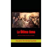 La Última Cena: Obra con un Prólogo, tres actos, y un Epílogo