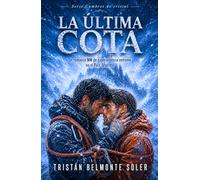 La última cota: Un romance MM de supervivencia extrema bajo la ventisca