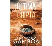 LA ÚLTIMA CRIPTA: Descubre la verdad. Reescribe la Historia