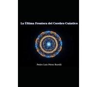 La Última Frontera del Cerebro Cuántico
