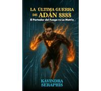 LA ÚLTIMA GUERRA DE ADÁN 8888: El Portador del Fuego contra La Matrix