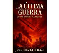 LA ÚLTIMA GUERRA: Desde el cielo hasta el Armagedón: 1