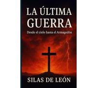 LA ÚLTIMA GUERRA: Desde el cielo hasta el Armagedón