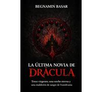 LA ÚLTIMA NOVIA DE DRÁCULA: Trece vírgenes, una noche eterna y una maldición de sangre de Transilvania