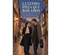 La última pieza que bailamos: Una novela romántica entre música y danza