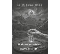 La Última Raiz: El Experimento Justo. Libro 3