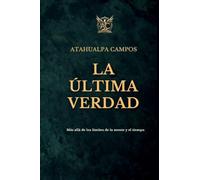 LA ÚLTIMA VERDAD: El antídoto contra el ego y la muerte del poder