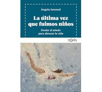 La última vez que fuimos niños: Perder el miedo para abrazar la vida