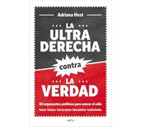 La ultraderecha contra la verdad: 50 argumentos políticos para vencer el odio