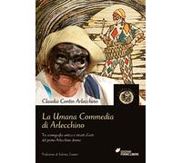 La umana commedia di Arlecchino di Contin Arlecchino Claudia - 2022