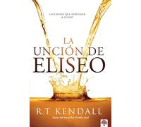La unción de Eliseo / Double Anointing: Lessons to Be Learned From Elisha