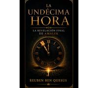 La Undécima Hora: La Revelación Final de Amalek: Edición Revisada