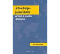 LA UNION EUROPEA Y AMERICA LATINA: UNA HISTORIA DE ENCUENTROS Y DESENCUENTROS
