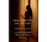 LA URBANIZACION DEL PECADO: MEMORIAS DE ZAIRA,LA RENDICION DE MARTINA