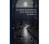 La Urna Sangrienta, Ã", El Panteon De Scianella