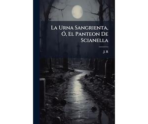 La Urna Sangrienta, Ã", El Panteon De Scianella
