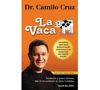 La vaca: Una historia sobre cómo deshacernos del conformismo y las excusas que nos impiden triunfar (EDICION AMPLIADA)
