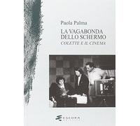 La vagabonda dello schermo. Colette e il cinema