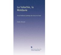 La Valachie, la Moldavie: Et de l'influence polituqe des Grecs du Fanal (Edizione francese)