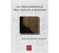 La Valcamonica tra camuni e romani. L'impatto romano in una valle alpina