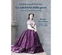 La valchiria della pace. Bertha Von Suttner - Romanelli Crowther Carla