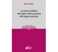 La valenza probatoria delle «digital evidence» acquisite nelle indagini preliminari