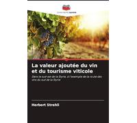 La valeur ajoutée du vin et du tourisme viticole: Dans le sud-est de la Styrie, à l'exemple de la route des vins du sud de la Styrie