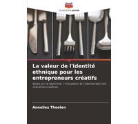 La valeur de l'identité ethnique pour les entrepreneurs créatifs: Essais sur la légitimité, l'innovation et l'identité dans les industries créatives