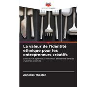 La valeur de l'identité ethnique pour les entrepreneurs créatifs: Essais sur la légitimité, l'innovation et l'identité dans les industries créatives