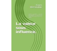 La valeur sous influence.: Expertise immobilière : comment une hypothèse, un taux ou un conflit d'intérêts peut déplacer des millions.
