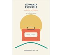 La valigia dei giochi: activity book con 64 giochi da viaggio e passatempi senza schermo per auto, treno e attese