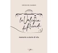 La valigia dei ricordi. Memorie e storie di vita - Circolo del Calamaio Ivrea