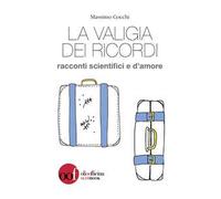 La valigia dei ricordi. Racconti scientifici e d'amore