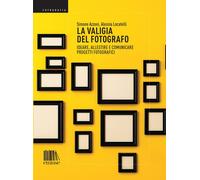 La valigia del fotografo. Ideare, allestire e comunicare progetti