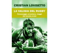 La Valigia Del Rugby. Personaggi, Avventure, Viaggi Del Mondo Ovale - - 2024