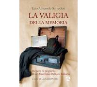 La valigia della memoria. Ricordi di prigionia di un internato militare italiano