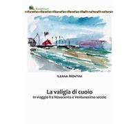 La valigia di cuoio. In viaggio fra Novecento e Ventunesimo secolo