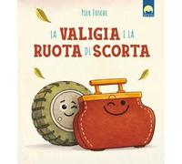 La valigia e la ruota di scorta. Ediz. a colori
