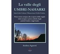 La valle degli Umbri-Naharki. Italo-Celti: Villanoviana civiltà umbra. Pro...