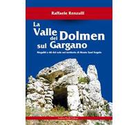 La valle dei Dolmen sul Gargano. Megaliti e riti del sole nel territorio di Monte sant'Angelo