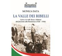 La valle dei ribelli. Corio e le valli Tesso e Malone dal fascism
