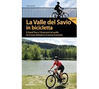 La valle del Savio in bicicletta. Il Grand tour e 18 percorsi ad anello fra il mare Adriatico e il monte Fumaiolo