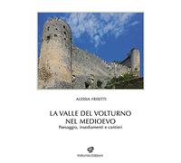 La Valle del Volturno nel Medioevo. Paesaggio, insediamenti e cantieri