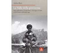 La valle della giovinezza. Storia dell'ultimo «Campo Dux» e dei ragazzi di Salò in Val d'Astico nell'estate 1944