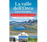 La Valle dell'Orco. Gran Paradiso. Escursioni tra storia e natura [Paperback] [J