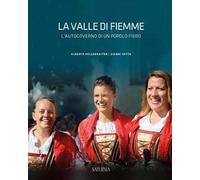 La Valle di Fiemme. L'autogoverno di un popolo fiero. Ediz. illustrata