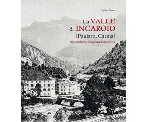 La valle di Incaroio. Paularo, Carnia. Vecchie cartoline come paesaggi del...