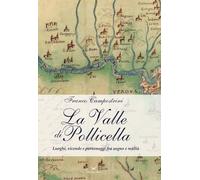 La Valle di Pollicella. Luoghi, vicende e personaggi fra sogno e realtà