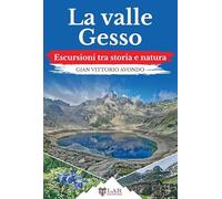 Libri Avondo Gian Vittorio - La Valle Gesso. Escursioni Tra Storia E Natura