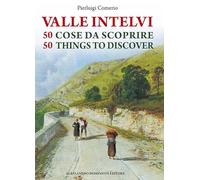 La valle Intelvi. 50 cose da scoprire-50 things to discover